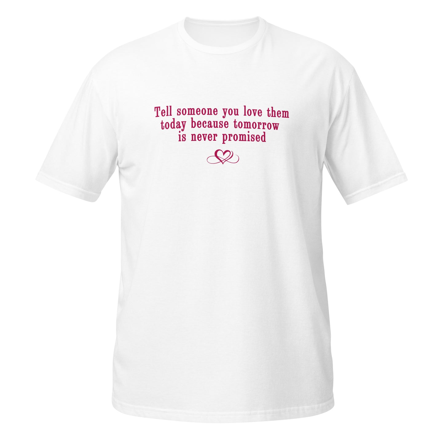 Don't Be Afraid to Say I Love You Tee Tomorrow Is Never Promised Unisex Tee by EraofInk