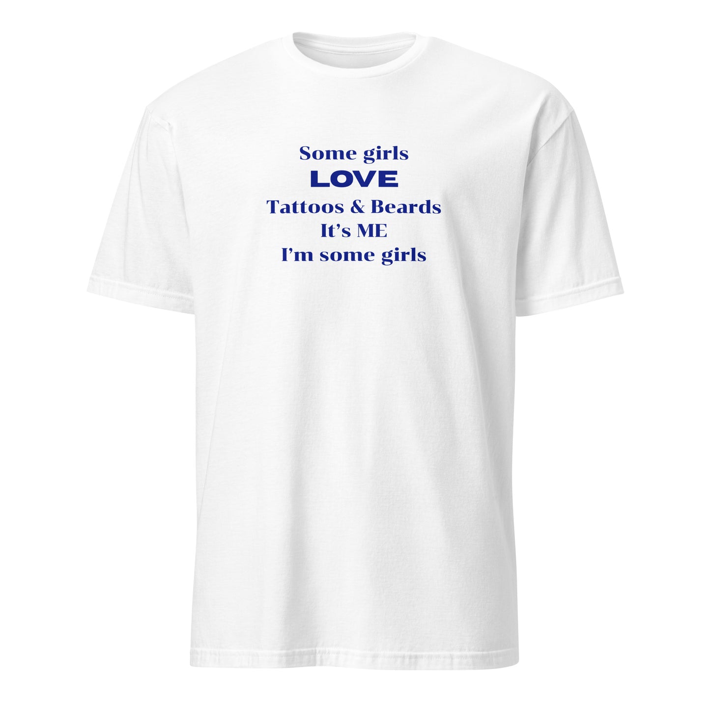 Some Girls LOVE Tattoos & Beards It's Me I'm Some Girls Unisex Tee by Eraofink