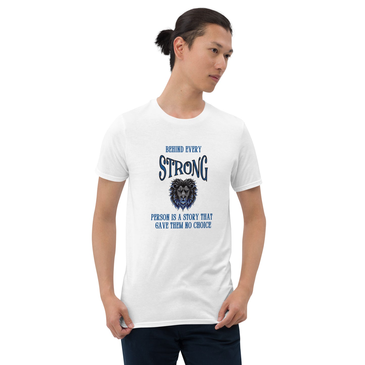 Behind Every Strong Person is a Story that Gave Them No Choice Unisex Tee by EraofInk