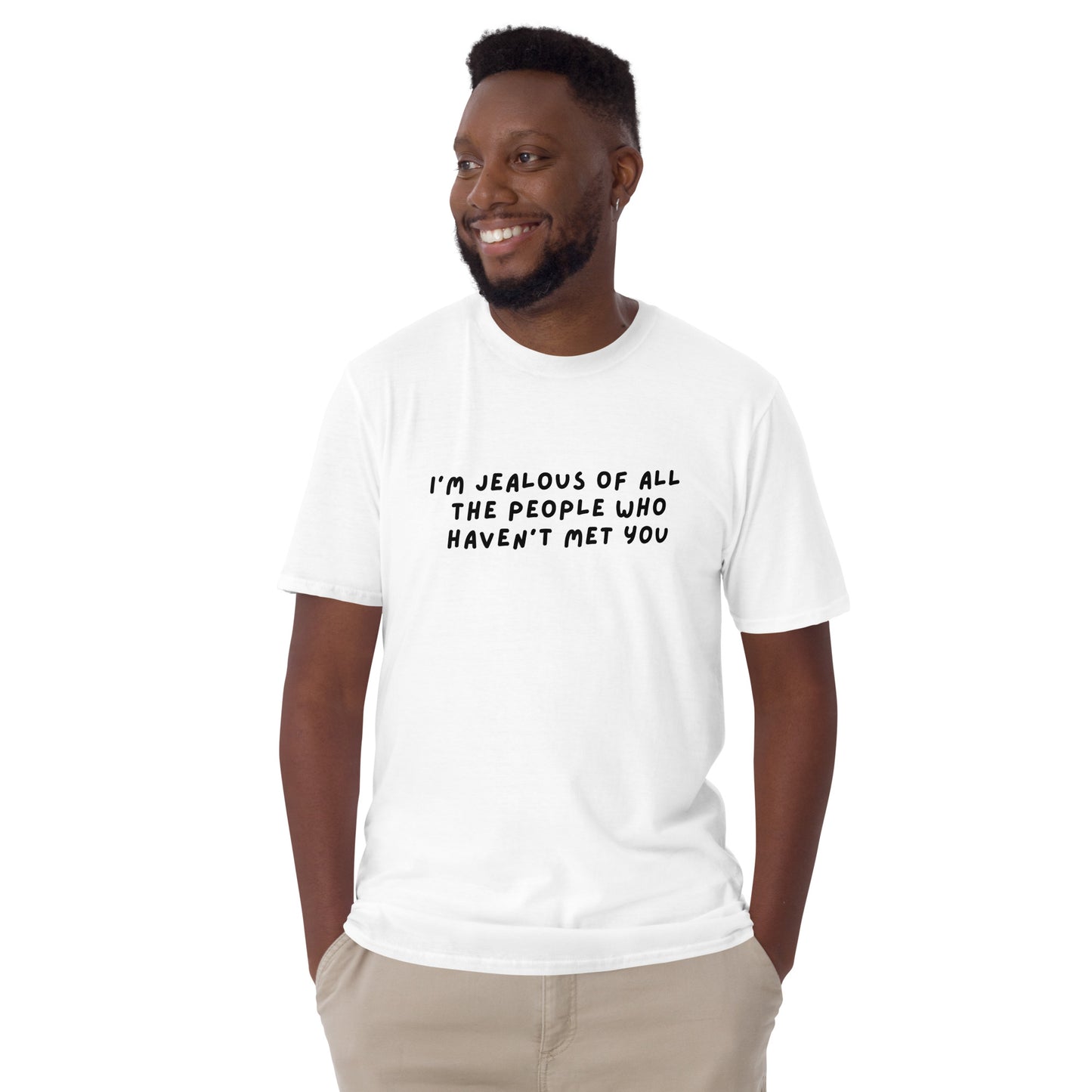 I'm Jealous of All the People Who Haven't Met You Unisex Tee by EraofInk