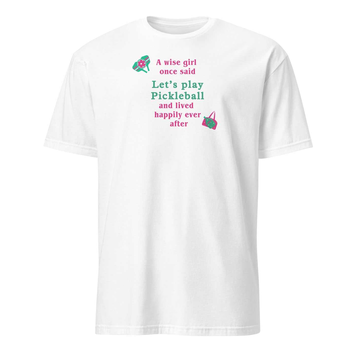 A Wise Girl Once Said Let's Play Pickleball & Lived Happily Ever After Unisex Tee by EraofInk