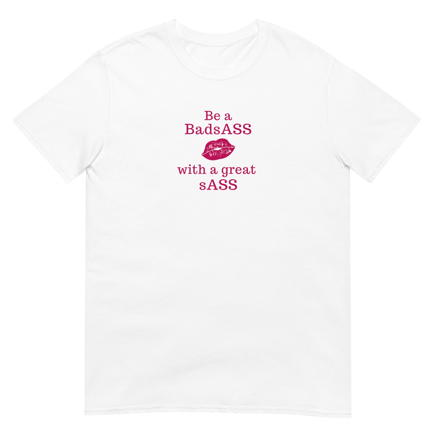 Be a BadsAss With a Great sAss Unsex Tee by EraofInk