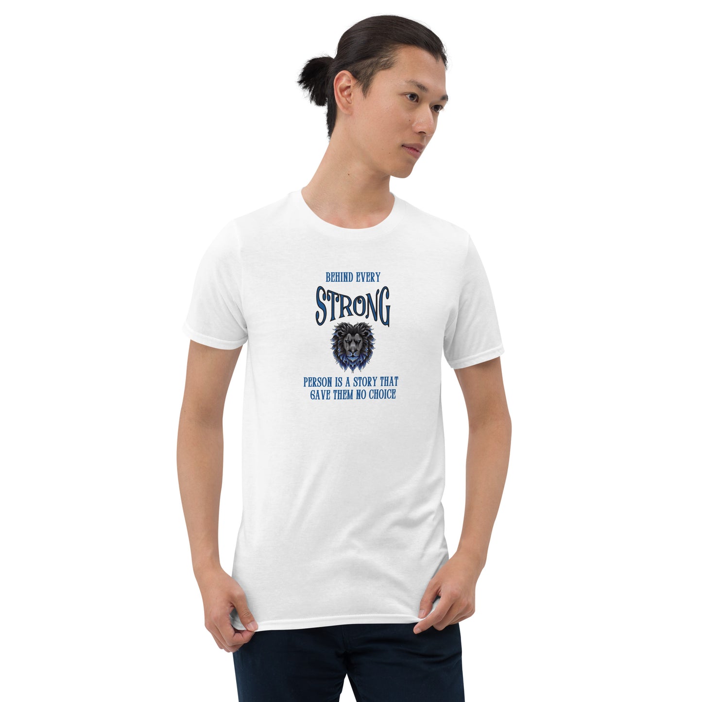 Encouraging Words Behind Every Strong Person Is a Story That Gave Them No Choice Unisex Tee by EraofInk