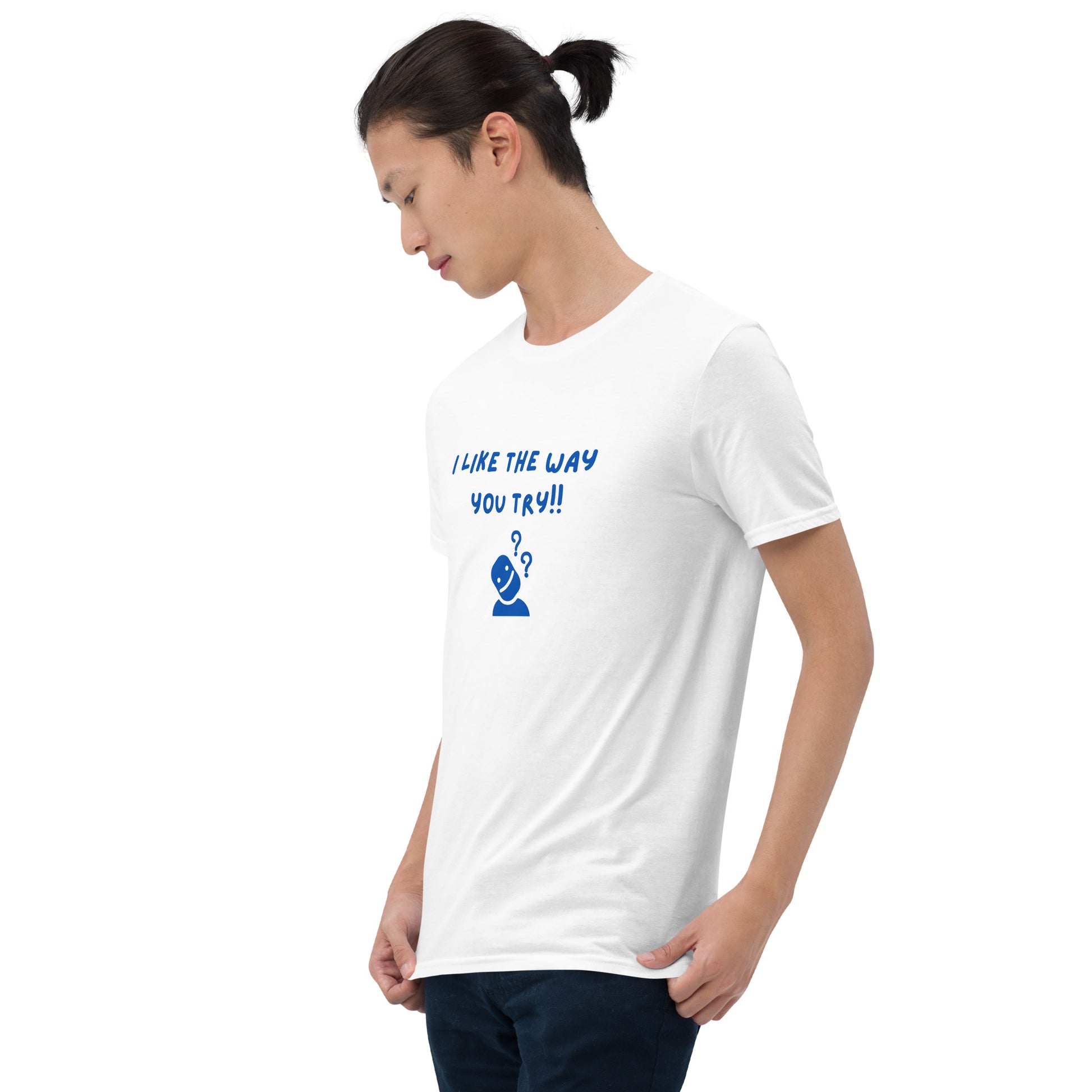 I Like the Way You Try Unisex Tee by EraofInk
