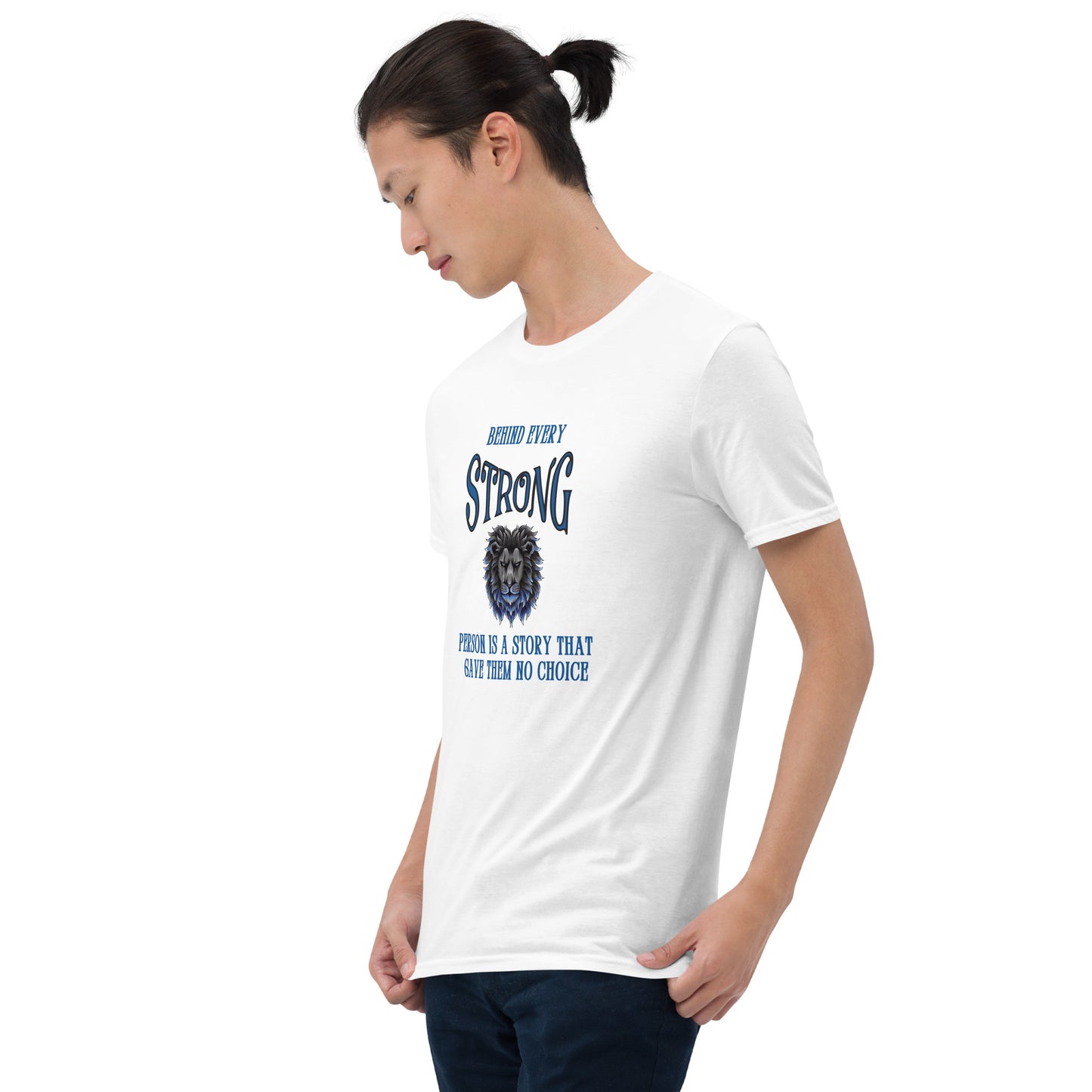 Behind Every Strong Person is a Story that Gave Them No Choice Unisex Tee by EraofInk