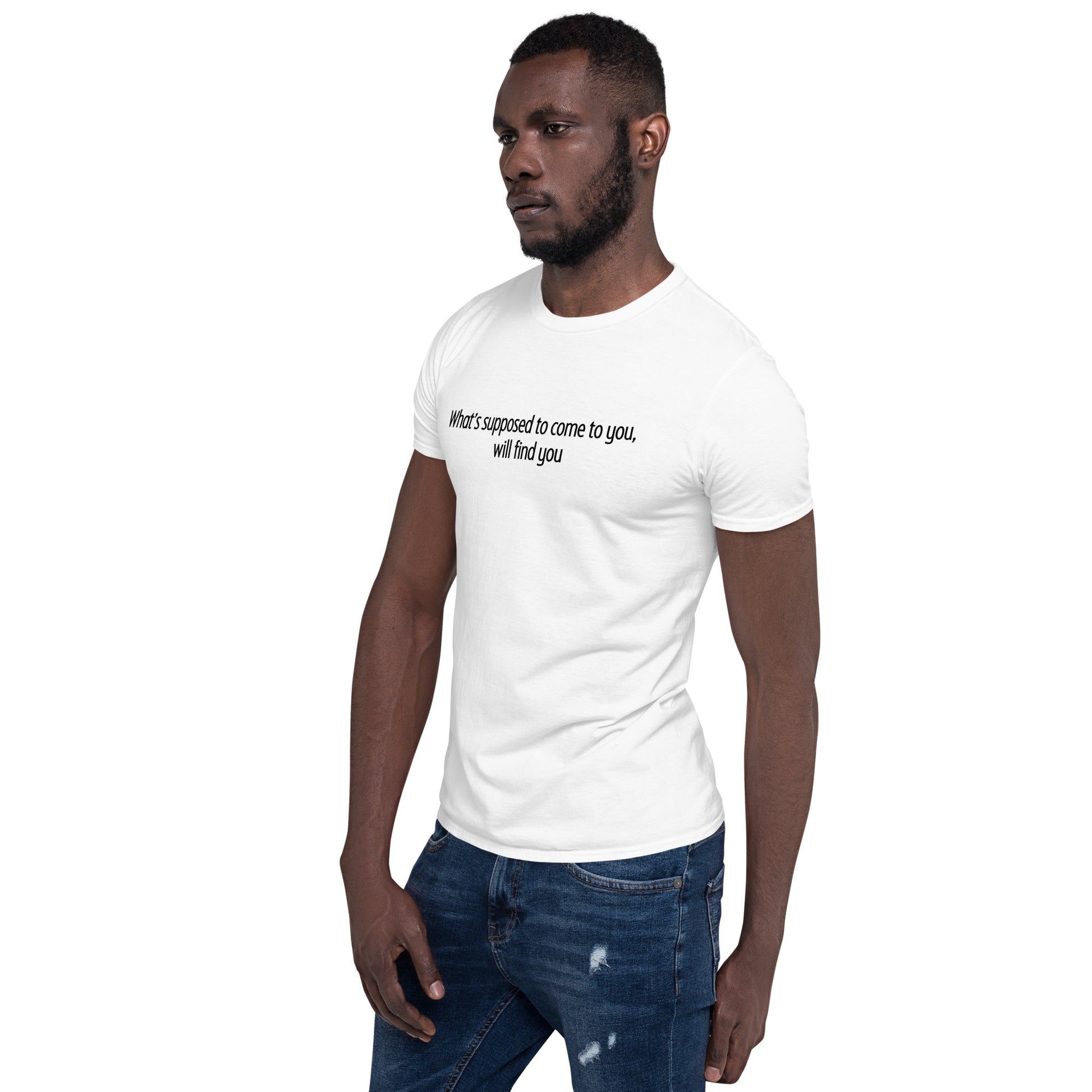 What's Suppose to Come to You, Will FInd You Unisex Tee by EraofInk