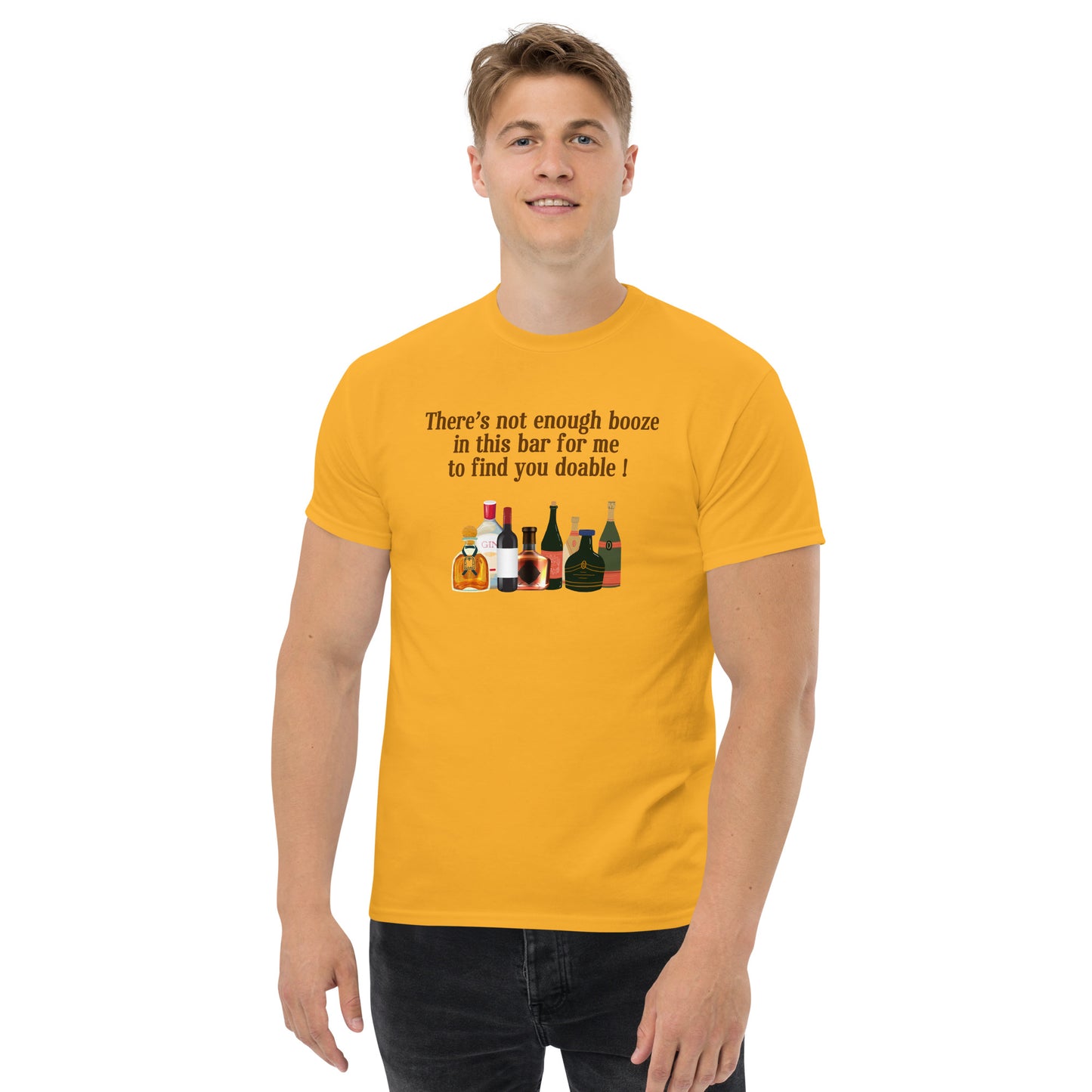 There's Not Enough Booze in This Bar for Me to Find You Doable Unisex Tee by EraofInk