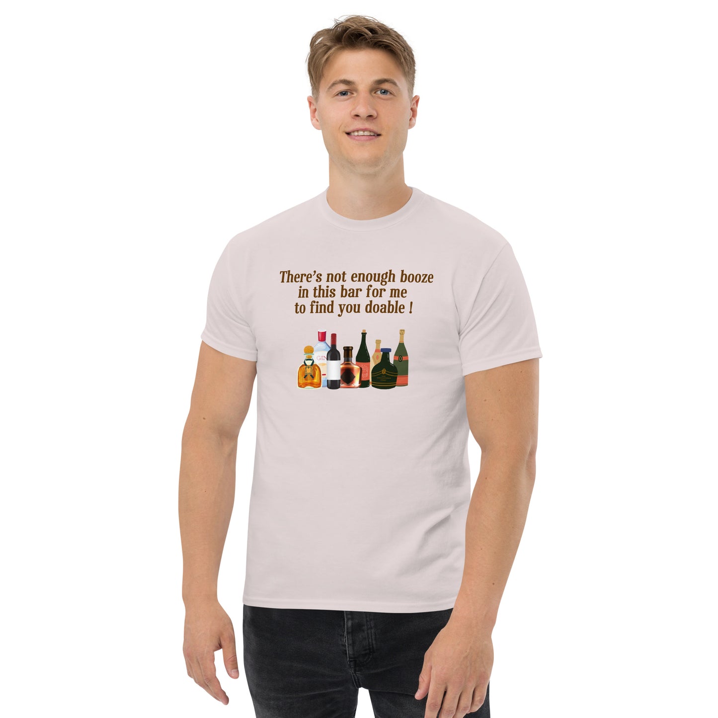 There's Not Enough Booze in This Bar for Me to Find You Doable Unisex Tee by EraofInk