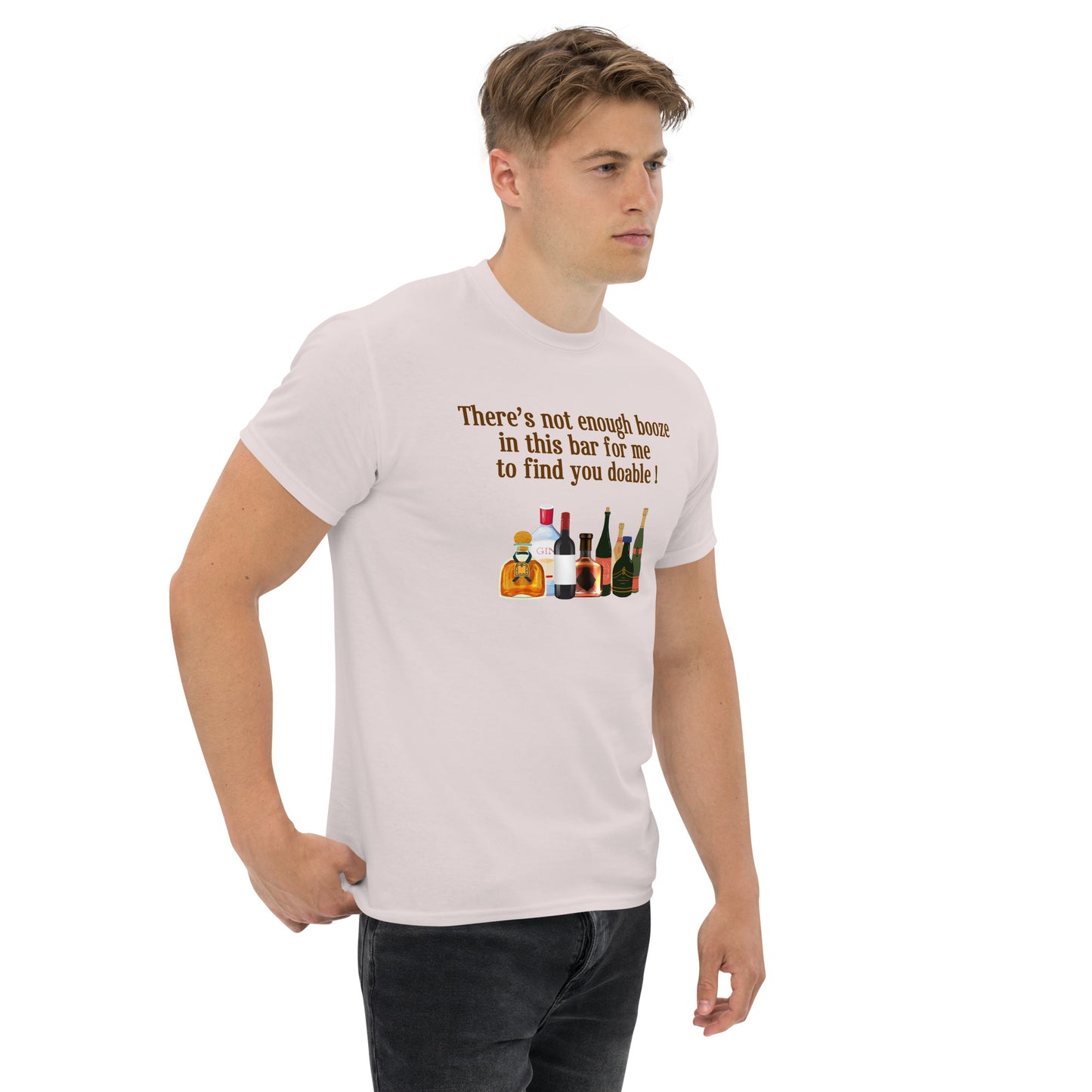 There's Not Enough Booze in This Bar for Me to Find You Doable Unisex Tee by EraofInk