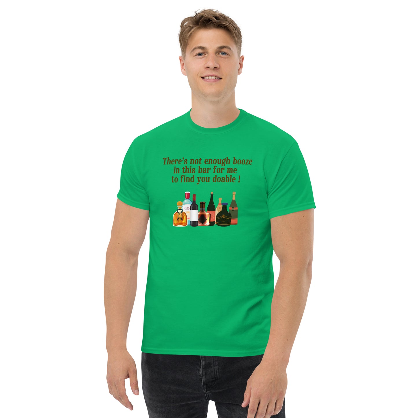 There's Not Enough Booze in This Bar for Me to Find You Doable Unisex Tee by EraofInk