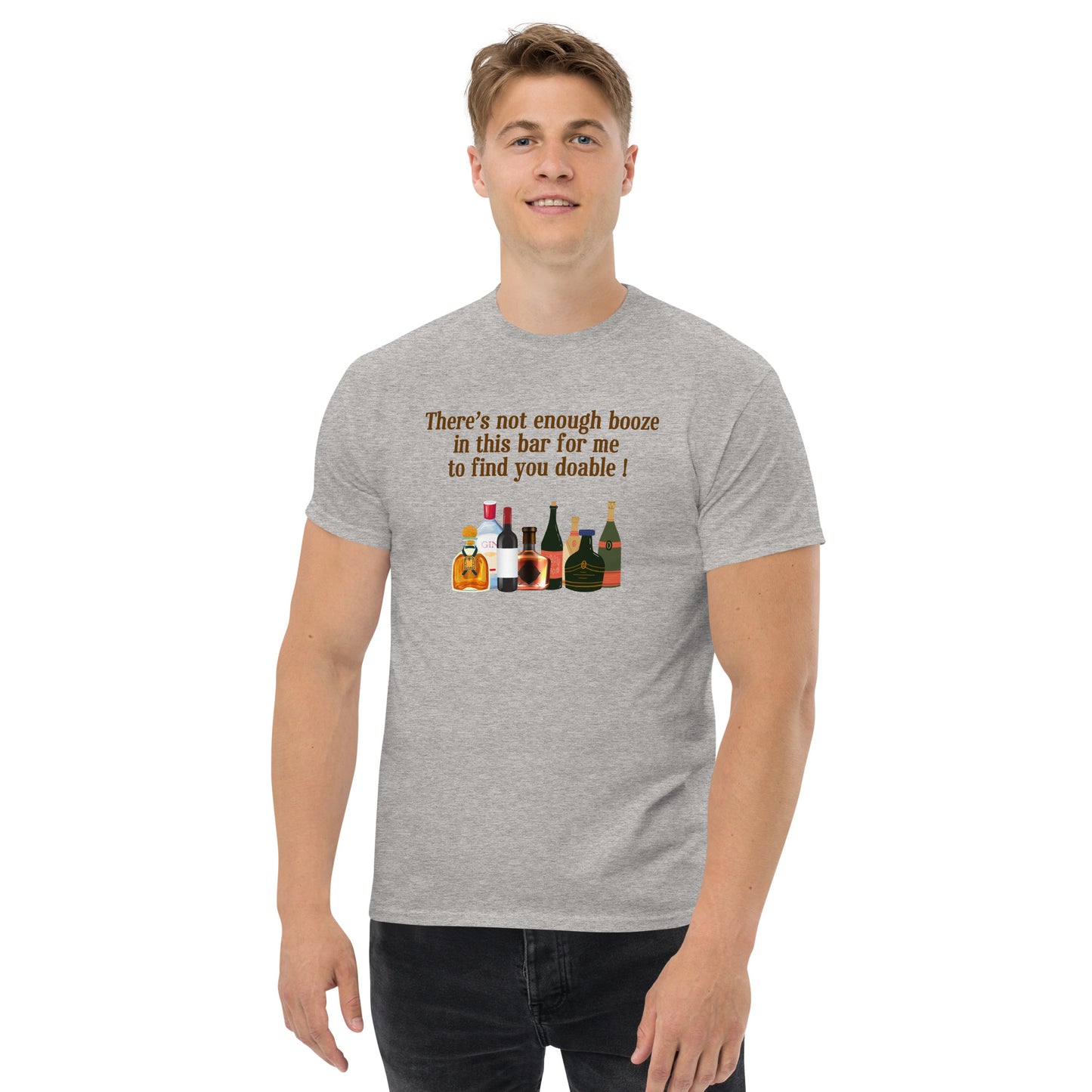 There's Not Enough Booze in This Bar for Me to Find You Doable Unisex Tee by EraofInk