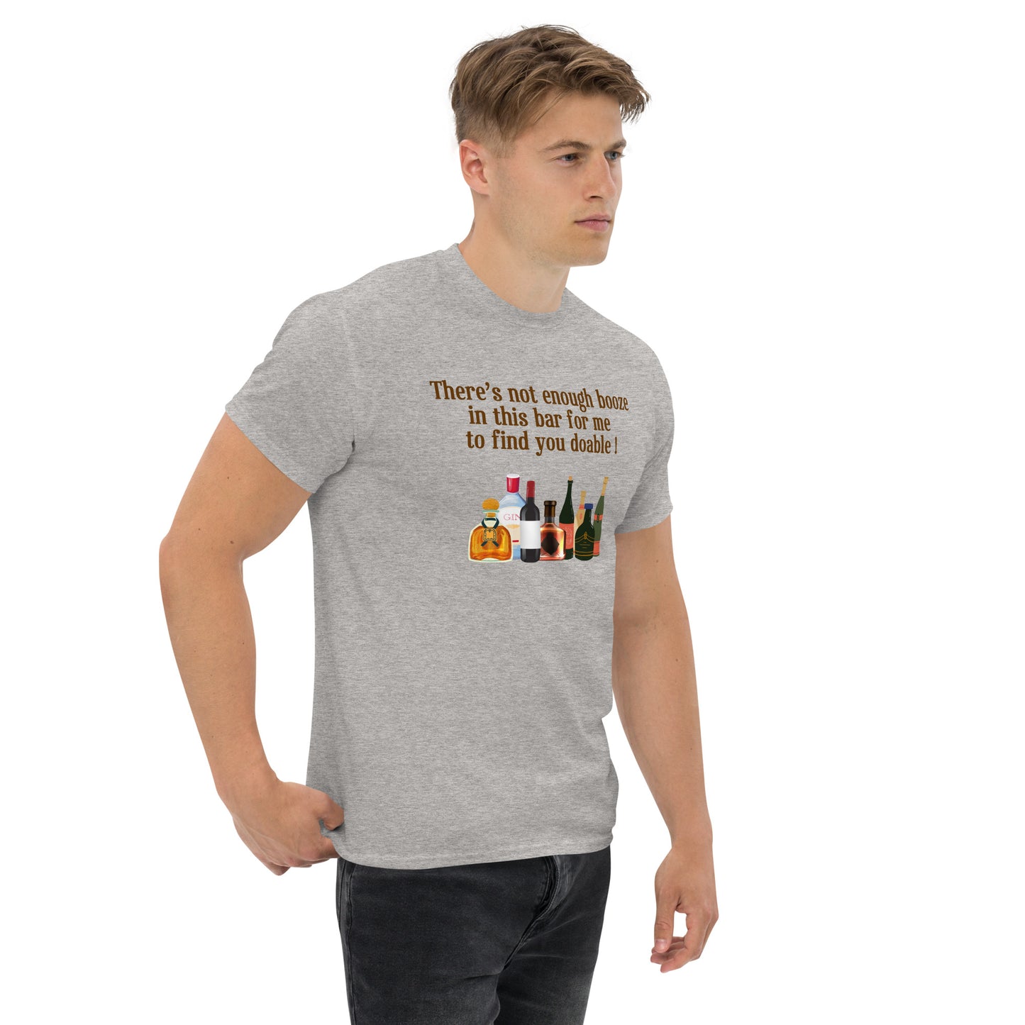 There's Not Enough Booze in This Bar for Me to Find You Doable Unisex Tee by EraofInk
