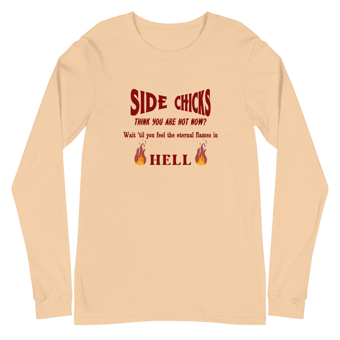 Shaming Home Wreckers Side Chicks Think You Are Hot? Unisex Long Sleeve Tee by EraofInk by RecreatingKrista