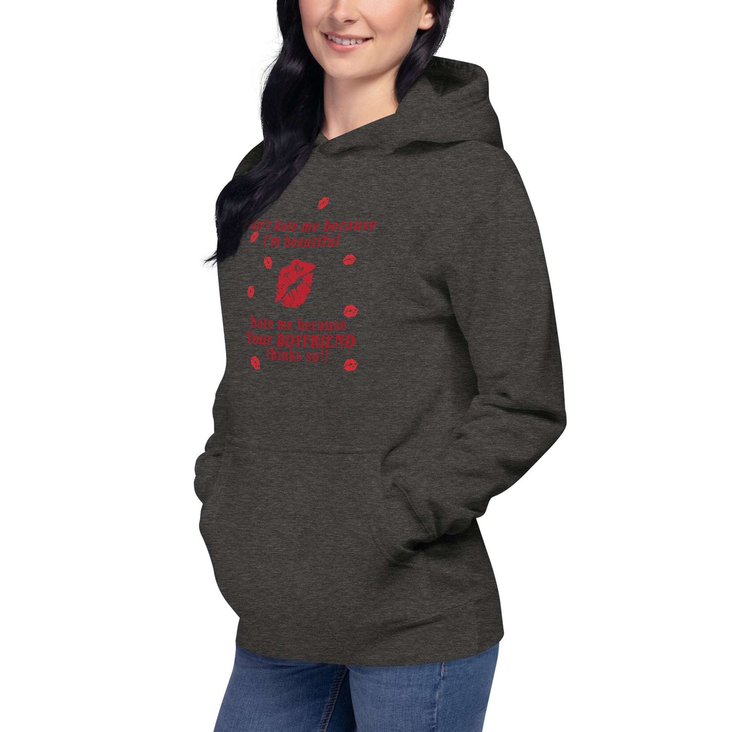 Don't Hate Me Because I'm Beautiful Hate Me Because Your Boyfriend Thinks So Unisex Hoodie by EraofInk