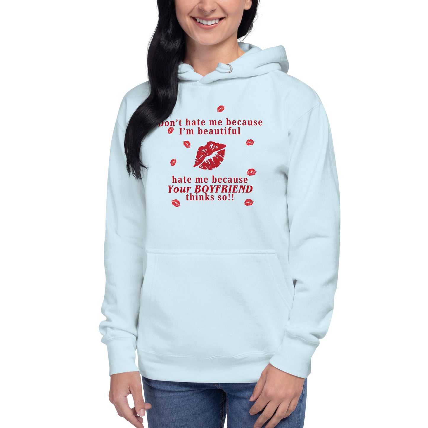 Don't Hate Me Because I'm Beautiful Hate Me Because Your Boyfriend Thinks So Unisex Hoodie by EraofInk