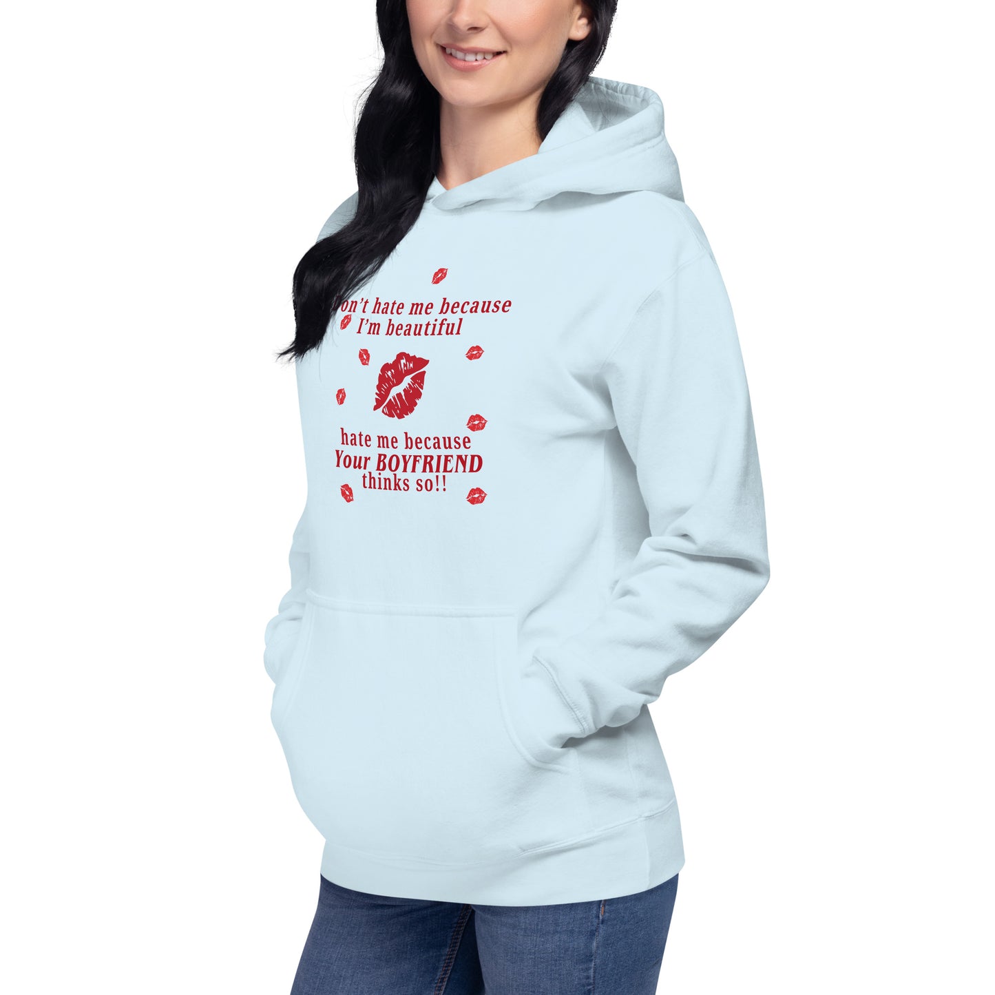 Don't Hate Me Because I'm Beautiful Hate Me Because Your Boyfriend Thinks So Unisex Hoodie by EraofInk