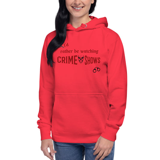 I'd Rather Be Watching Crime Shows Unisex Hoodie by EraofInk