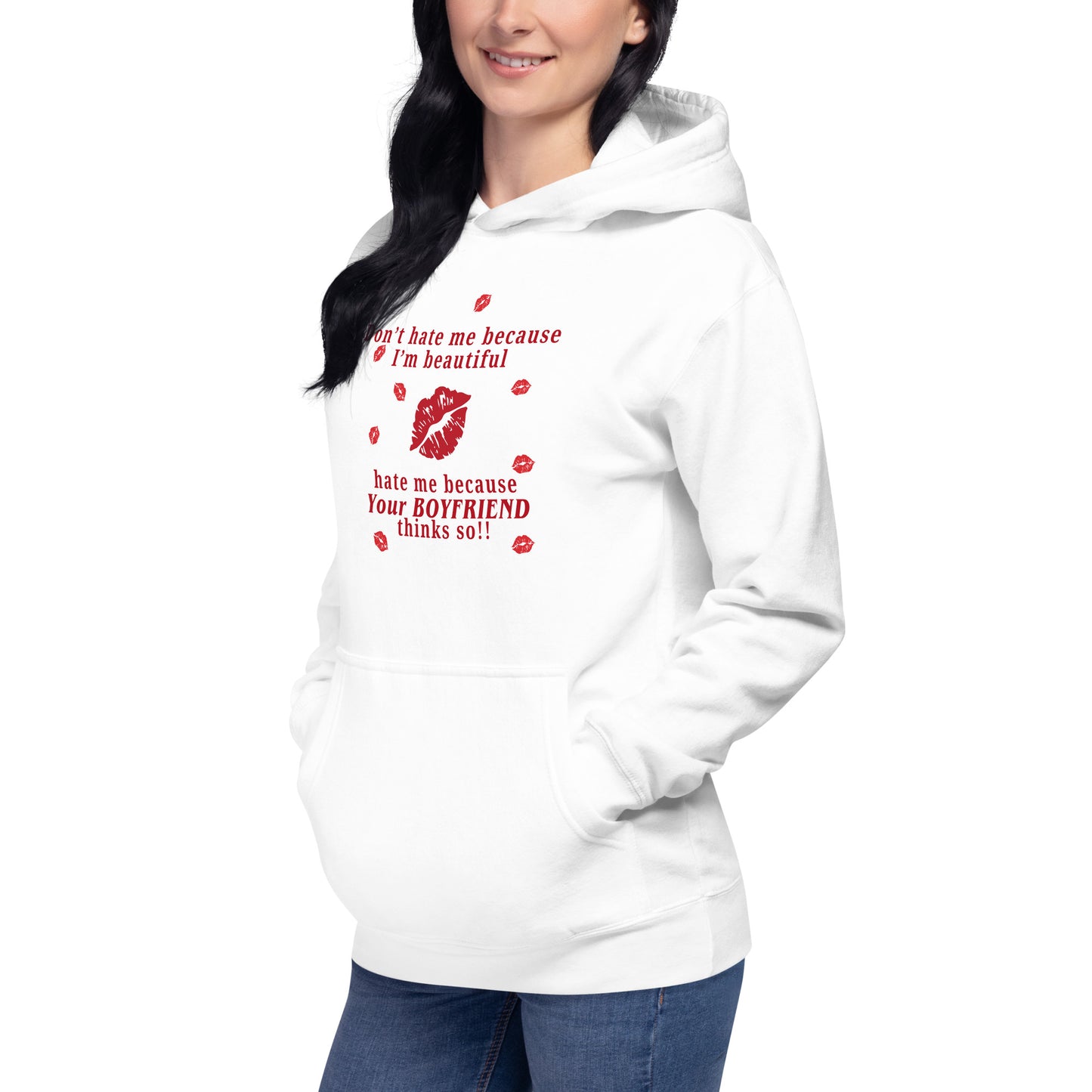Don't Hate Me Because I'm Beautiful Hate Me Because Your Boyfriend Thinks So Unisex Hoodie by EraofInk