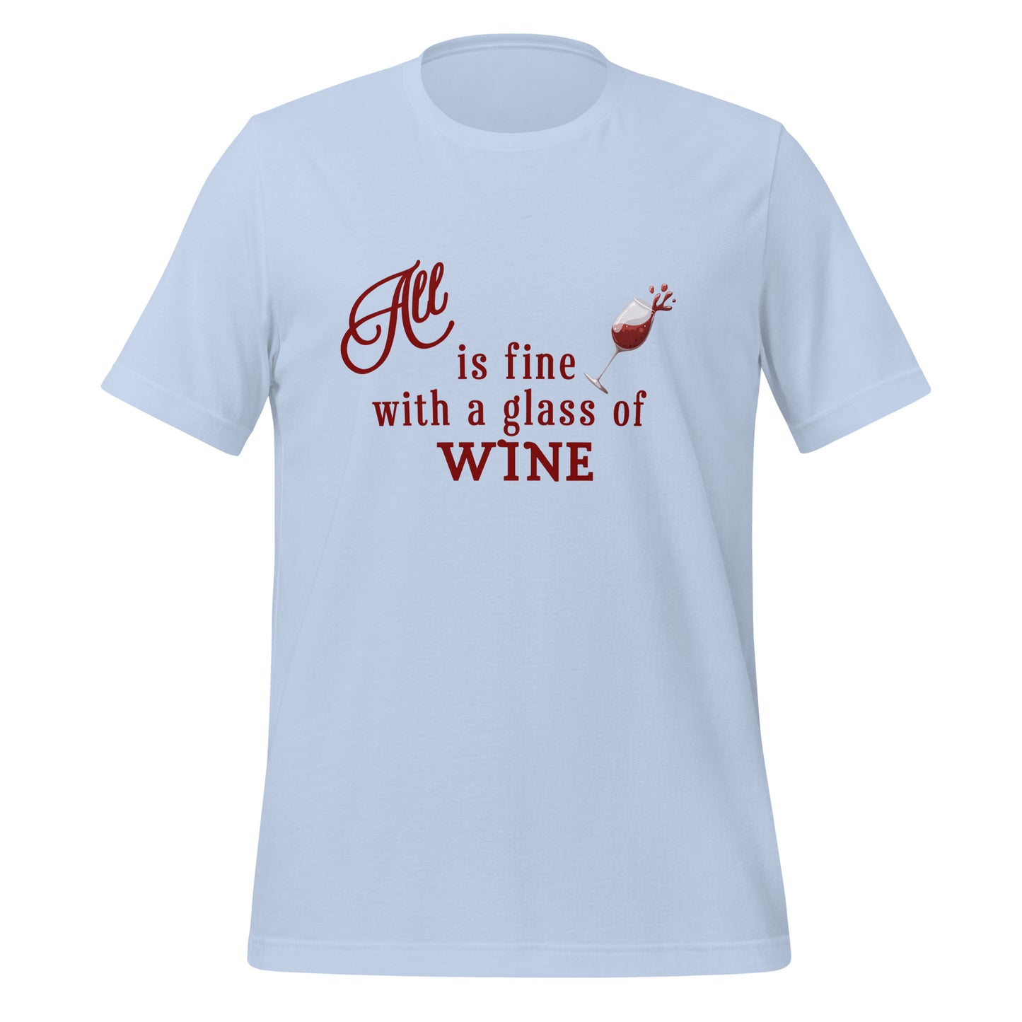 All is Fine with a Glass of Wine Unisex Tee by EraofInk