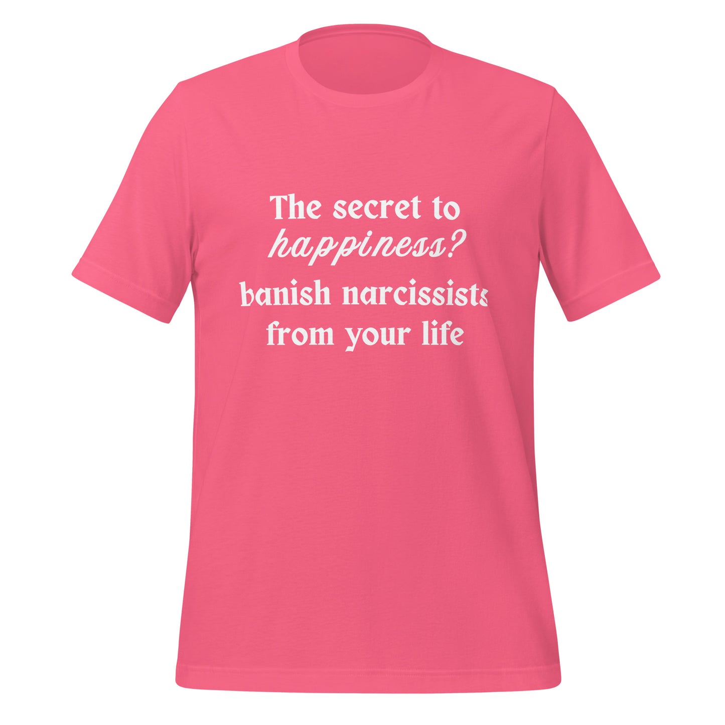 The Secret to Happiness? Banish Narcissists from Your Life Unisex Tee by RecreatingKrista