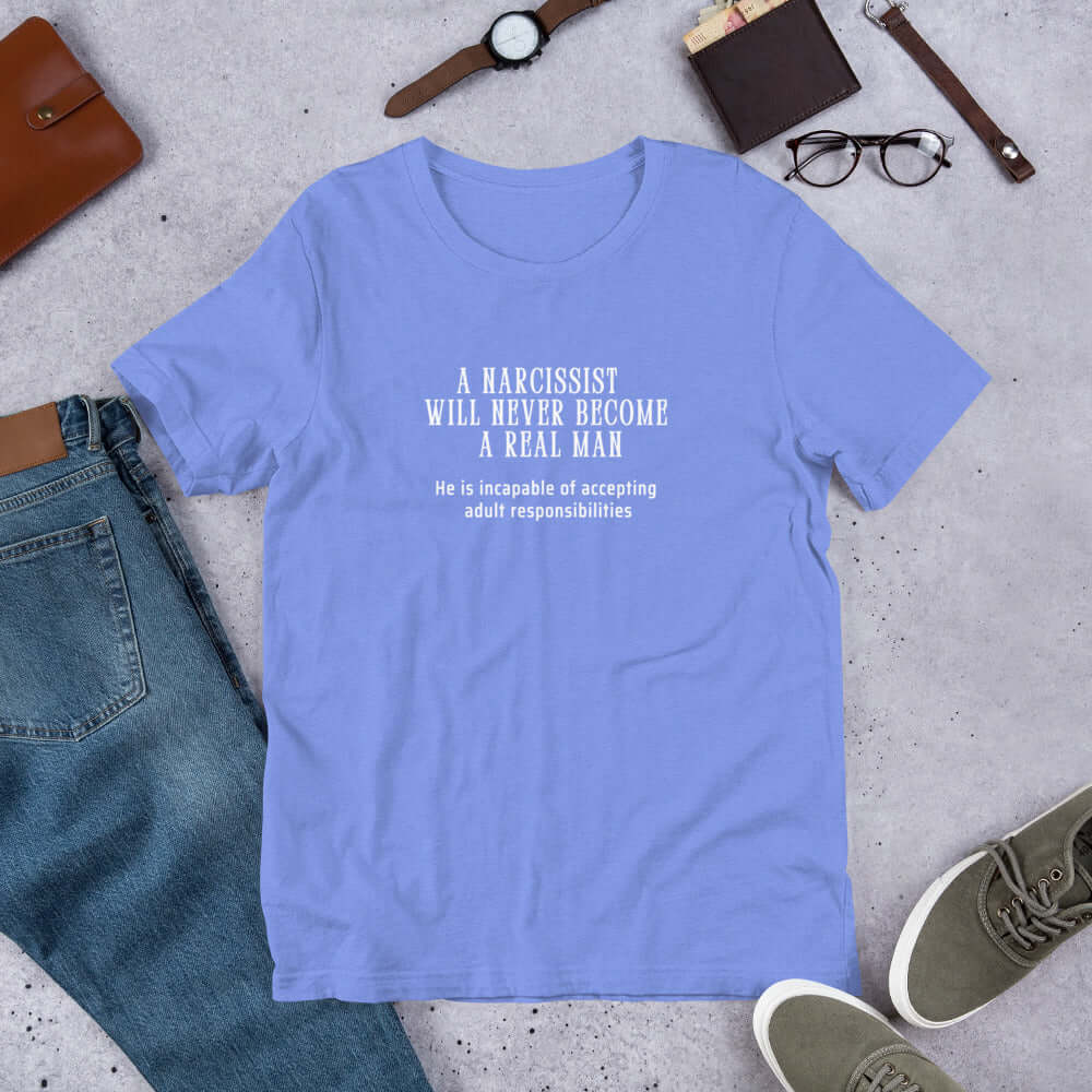 A Narcissist is NOT a REAL Man Quote Unisex Tee - He Can't Handle Adult Responsibilities