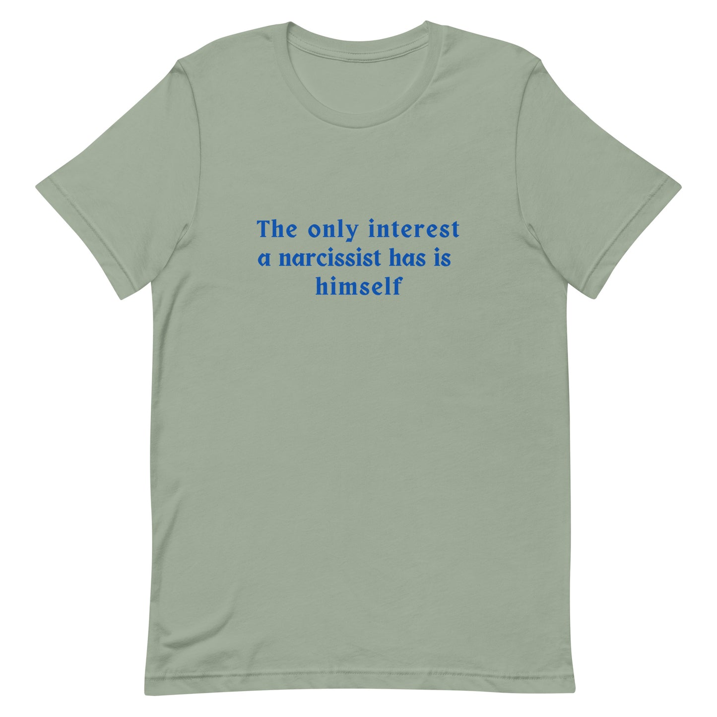 Narcissist Quote Graphic Unisex Tee - His Only Interest is Himself by RecreatingKrista