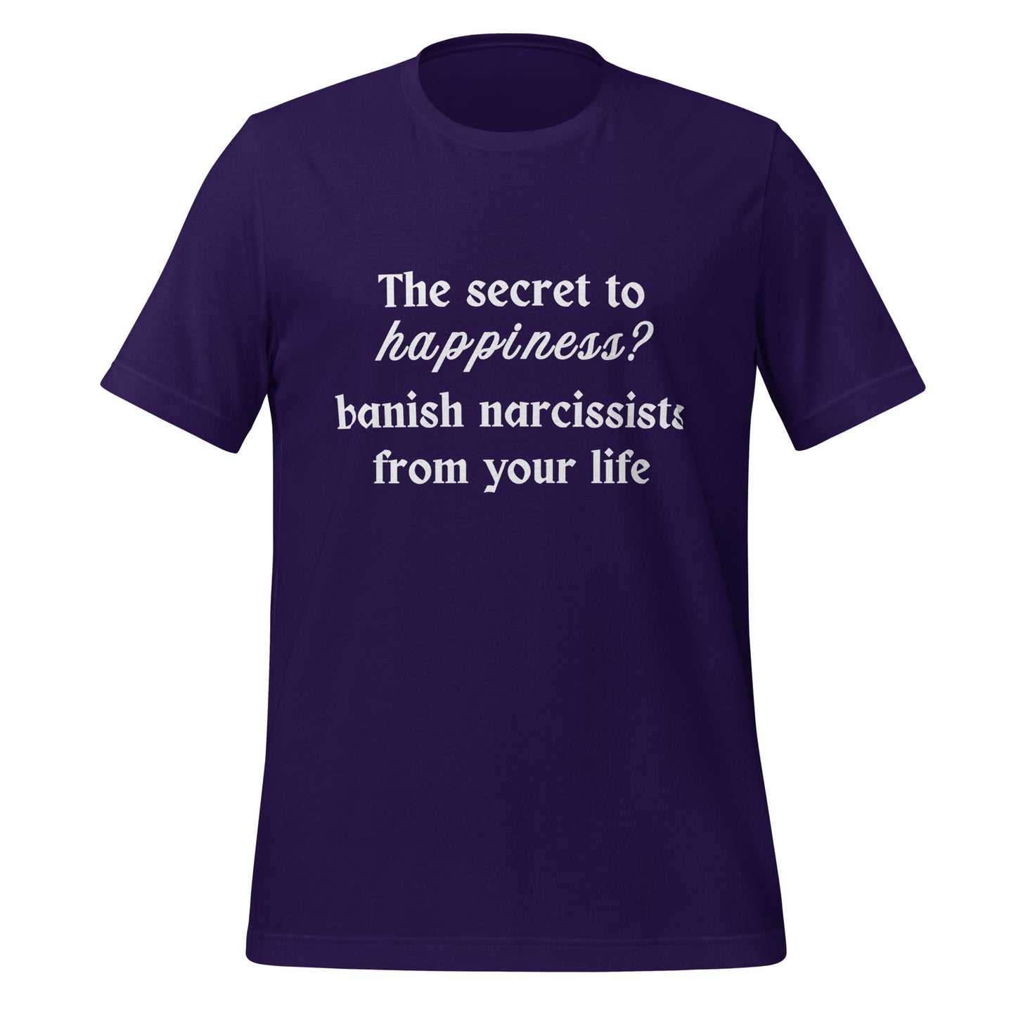 The Secret to Happiness? Banish Narcissists from Your Life Unisex Tee by RecreatingKrista