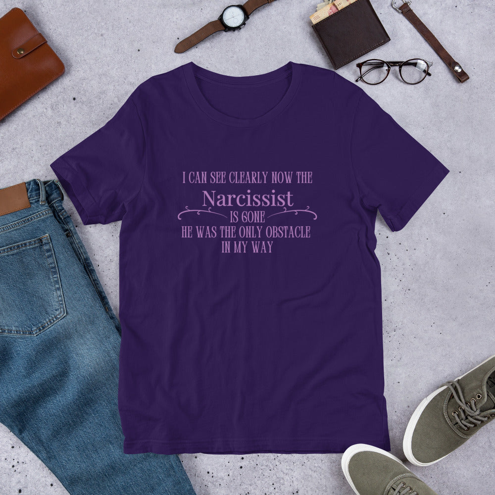 I Can See Clearly Now the Narcissist is Gone - He Was the Only Obstacle in My Way Unisex Tee by RecreatingKrista