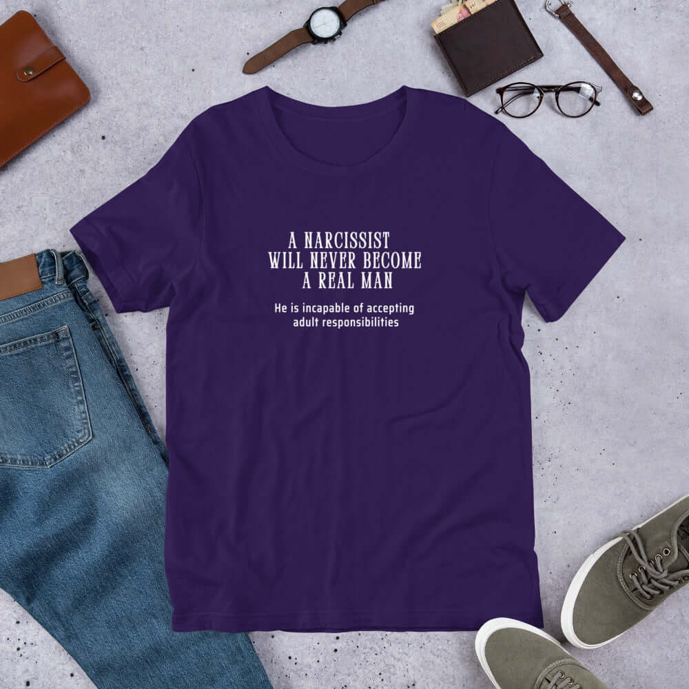 A Narcissist is NOT a REAL Man Quote Unisex Tee - He Can't Handle Adult Responsibilities