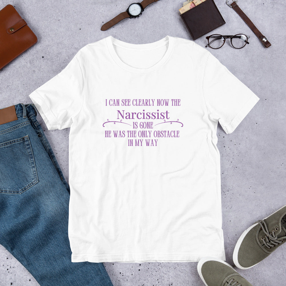 I Can See Clearly Now the Narcissist is Gone - He Was the Only Obstacle in My Way Unisex Tee by RecreatingKrista