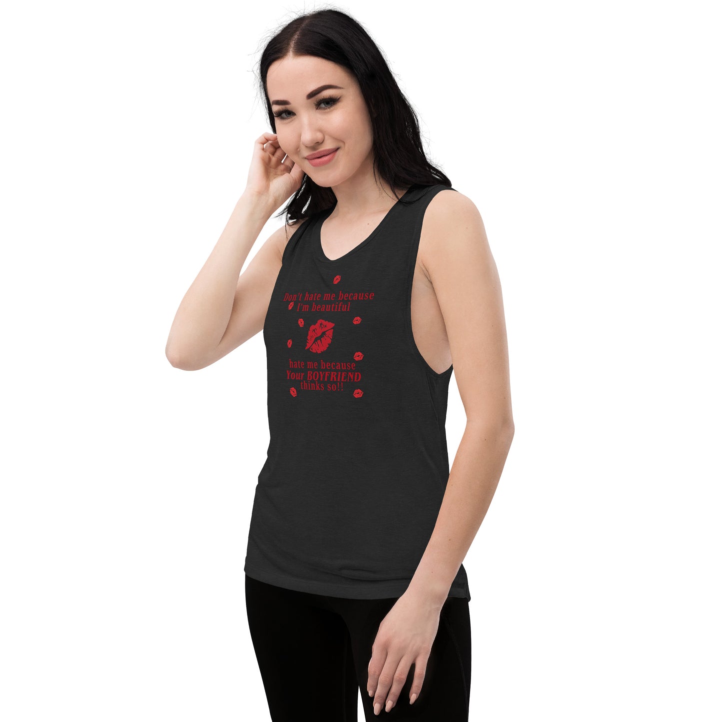 Don't Hate Me Because I'm Beautiful Hate Me Because Your Boyfriend Thinks So Ladies’ Muscle Tank by EraofInk