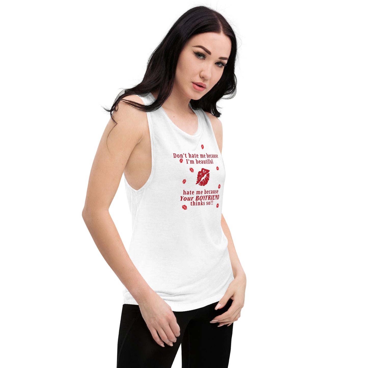 Don't Hate Me Because I'm Beautiful Hate Me Because Your Boyfriend Thinks So Ladies’ Muscle Tank by EraofInk