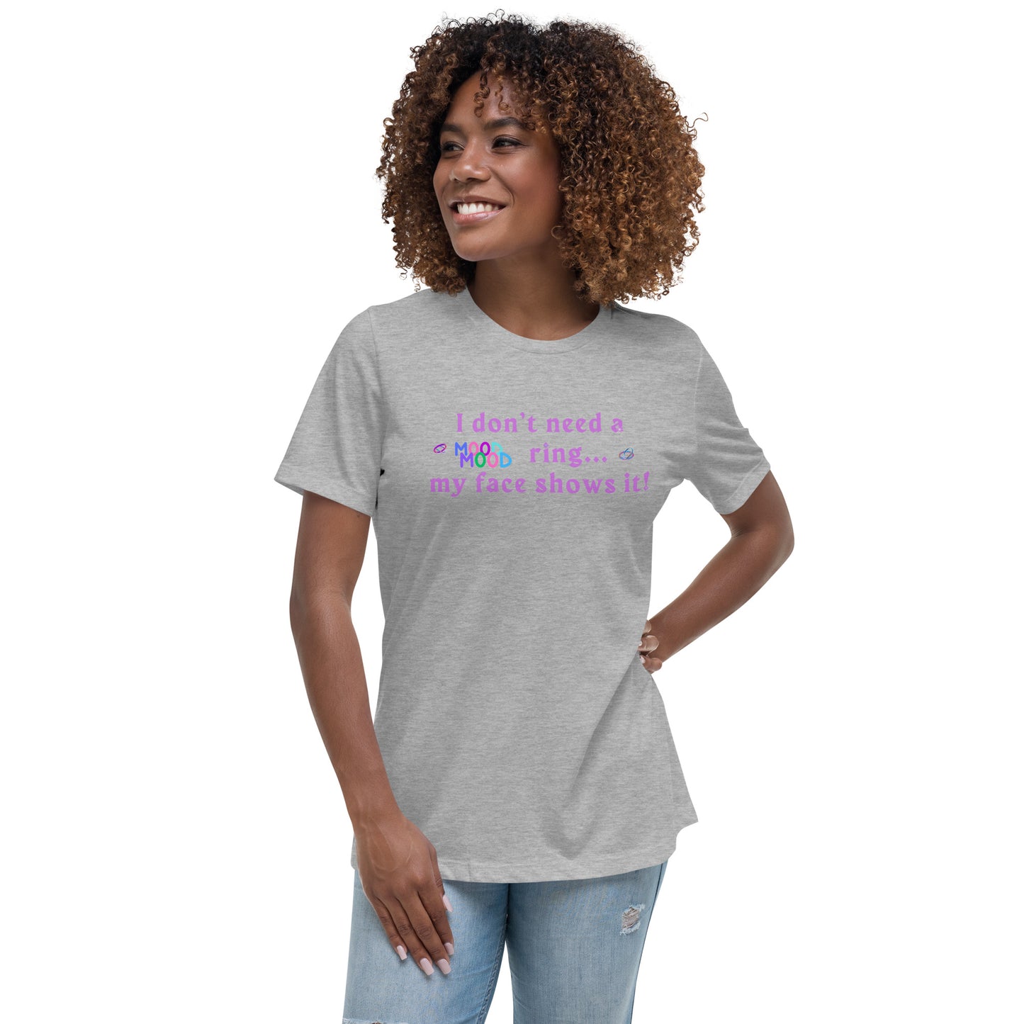 I Don't Need a Mood Ring, My Face Shows It Women's Relaxed Tee by EraofInk