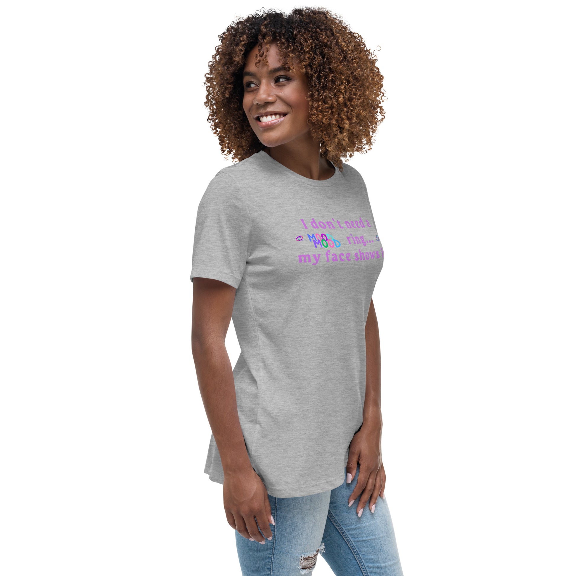 I Don't Need a Mood Ring, My Face Shows It Women's Relaxed Tee by EraofInk
