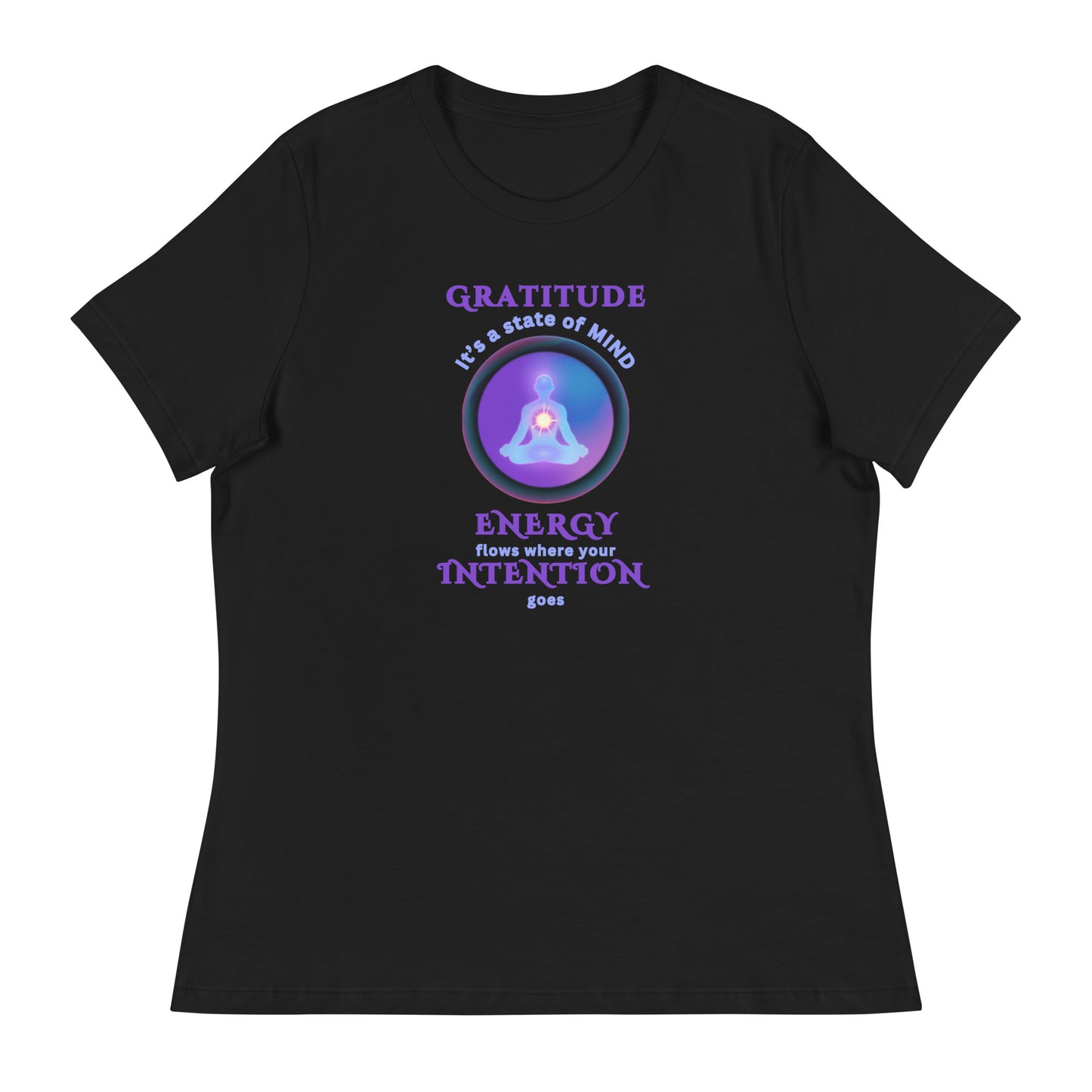 Gratitude It's a state of Mind - Energy flows where Intention goes - Women's Relaxed T-Shirt - by RecreatingKrista