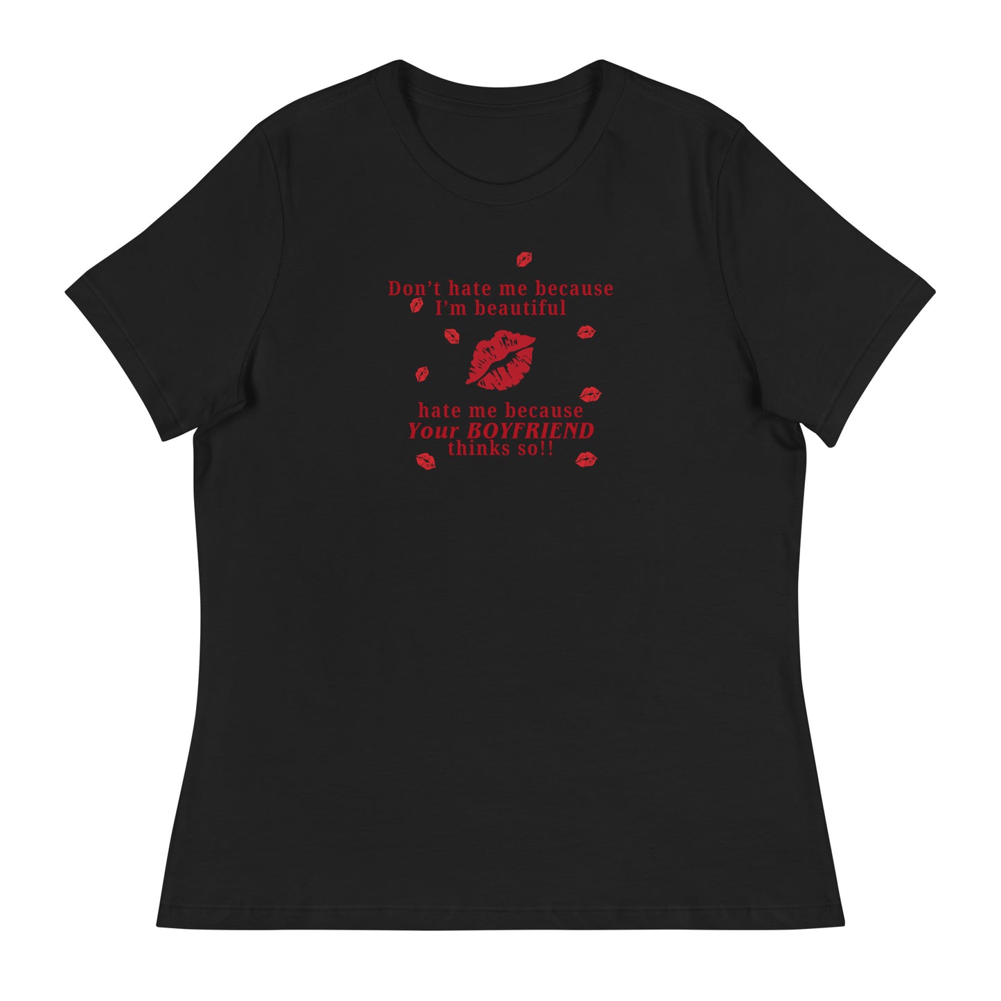 Don't Hate Me Because I'm Beautiful Hate Me Because Your Boyfriend Thinks So Women's Relaxed Tee by EraofInk