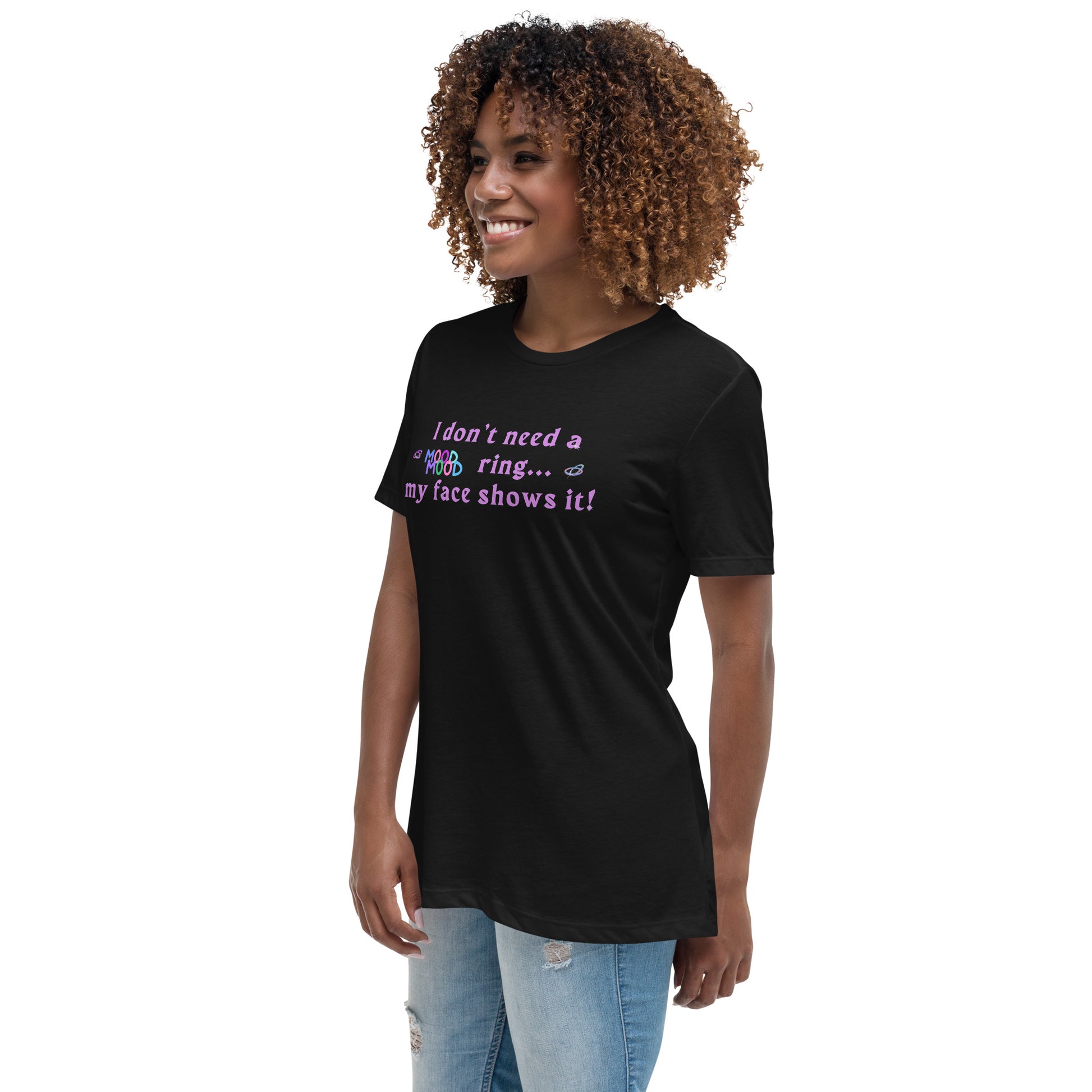 I Don't Need a Mood Ring, My Face Shows It Women's Relaxed Tee by EraofInk