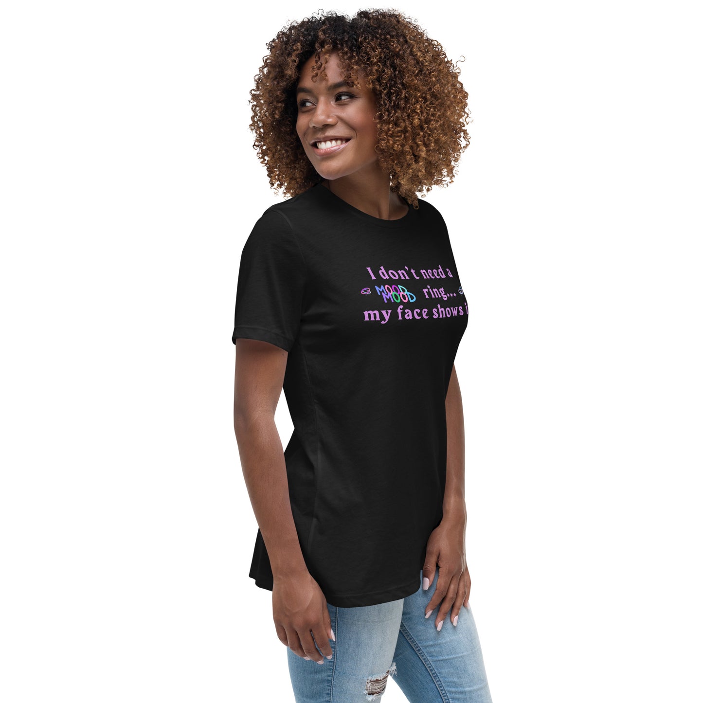 I Don't Need a Mood Ring, My Face Shows It Women's Relaxed Tee by EraofInk