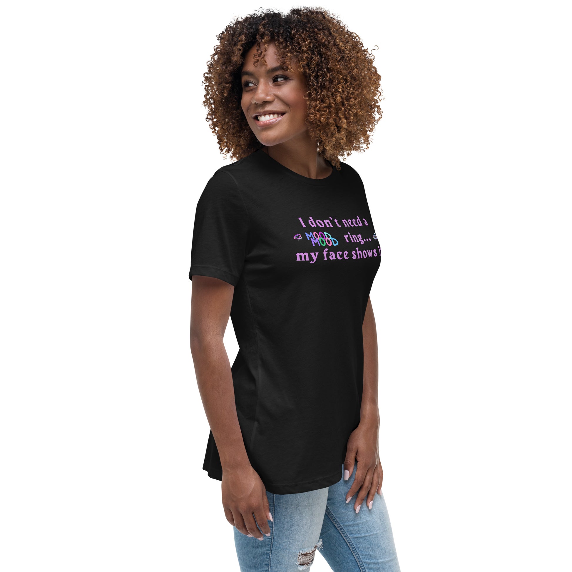 I Don't Need a Mood Ring, My Face Shows It Women's Relaxed Tee by EraofInk