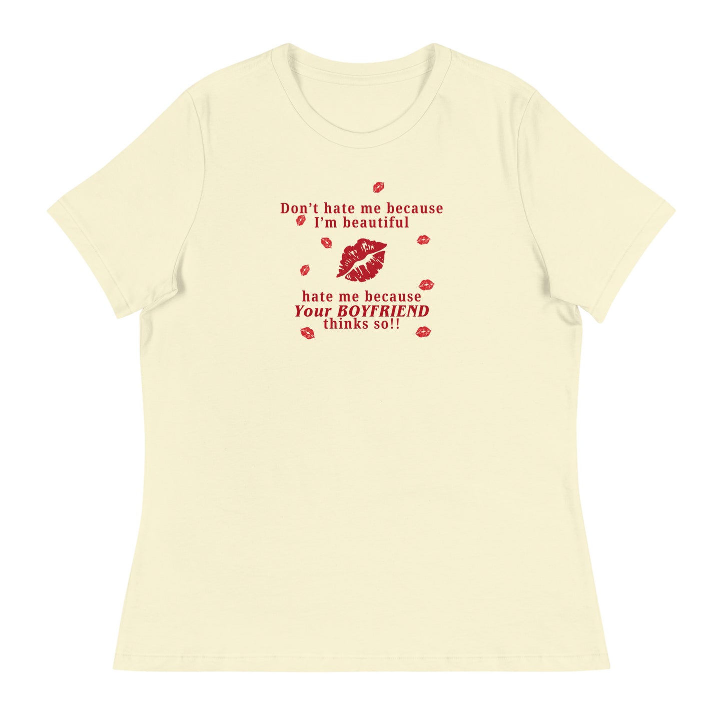 Don't Hate Me Because I'm Beautiful Hate Me Because Your Boyfriend Thinks So Women's Relaxed Tee by EraofInk