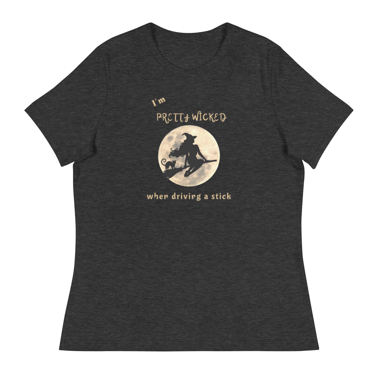 I'm Pretty Wicked When Driving a Stick Women's Relaxed Tee by EraofInk