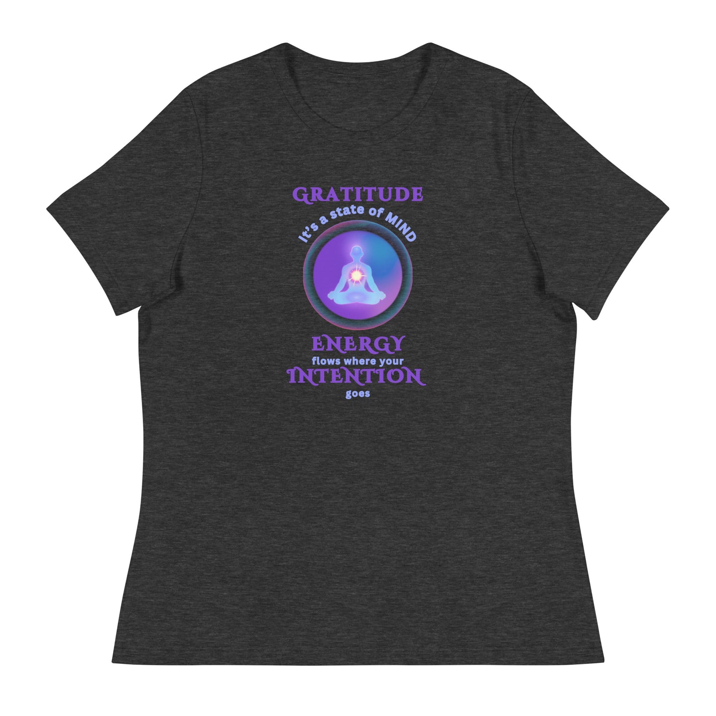 Gratitude It's a state of Mind - Energy flows where Intention goes - Women's Relaxed T-Shirt - by RecreatingKrista
