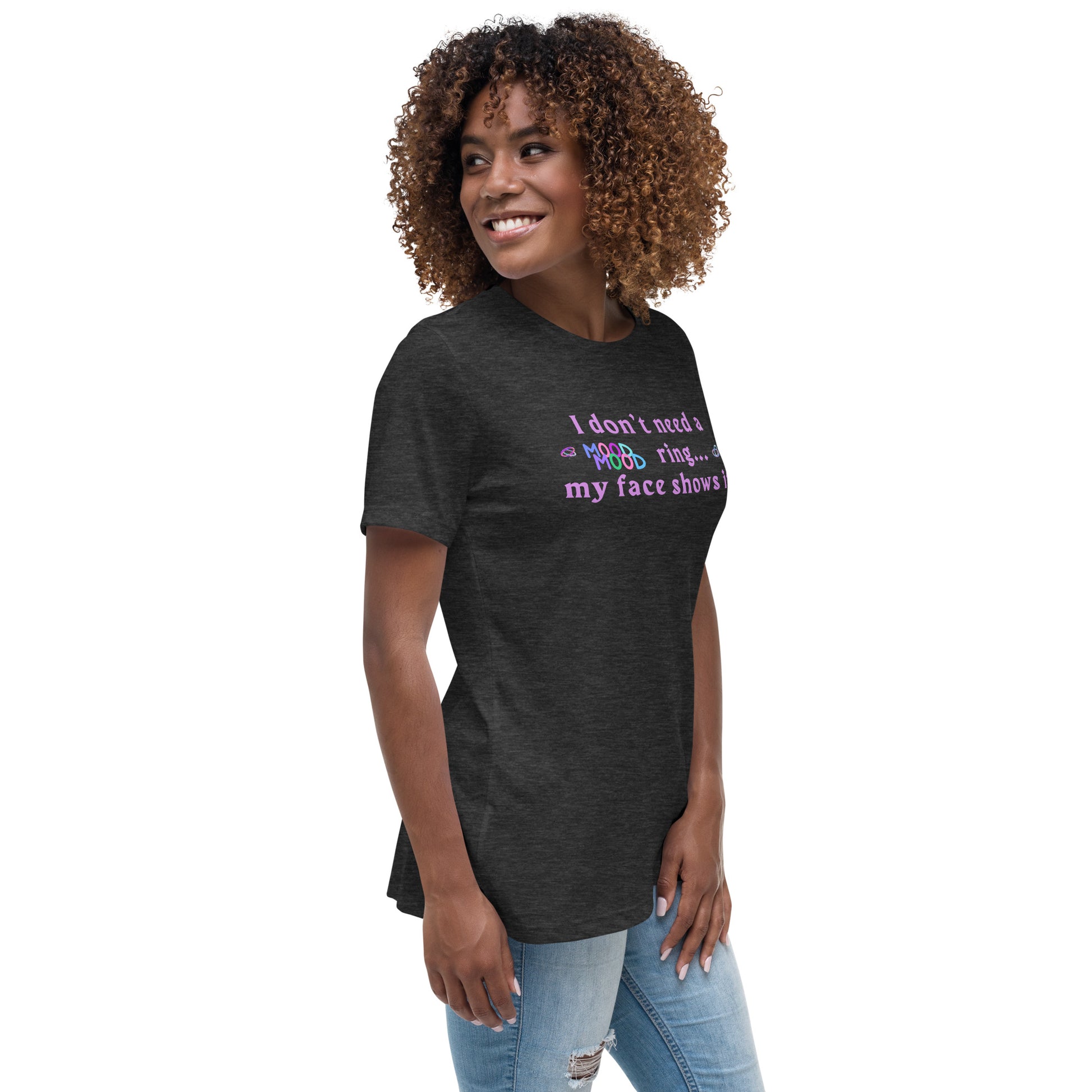 I Don't Need a Mood Ring, My Face Shows It Women's Relaxed Tee by EraofInk