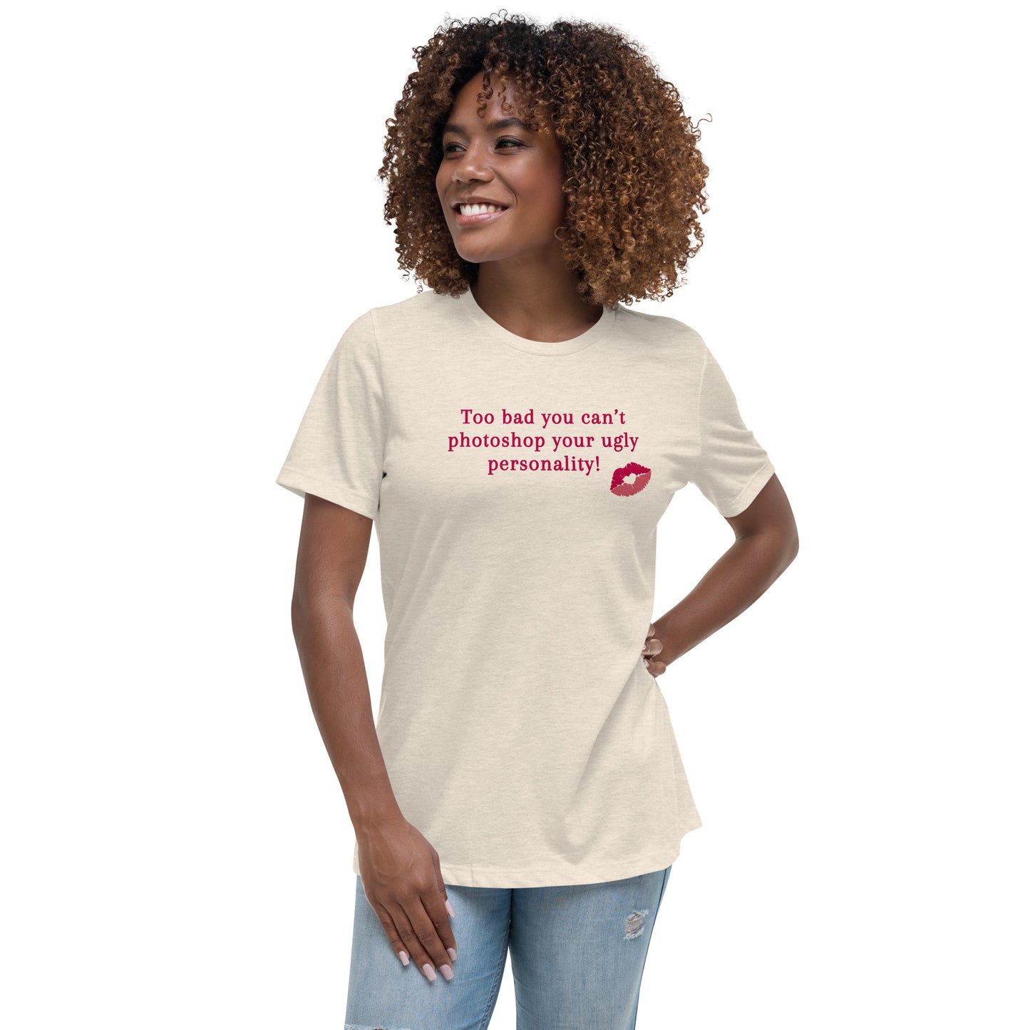 Too Bad You Can't Photoshop Your Ugly Personality Women's Relaxed Tee by EraofInk
