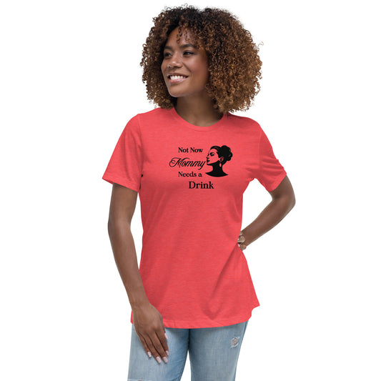 Adult Humor Tee Not Now Mommy Needs a Drink Women's Relaxed Tee by EraofInk