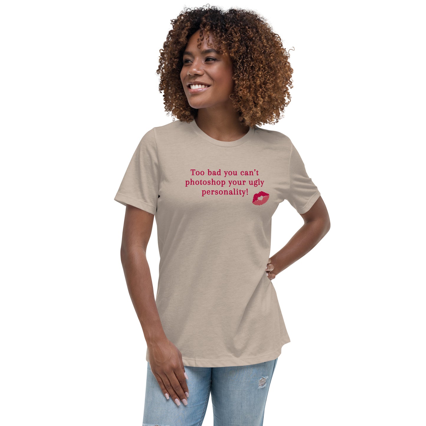 Too Bad You Can't Photoshop Your Ugly Personality Women's Relaxed Tee by EraofInk