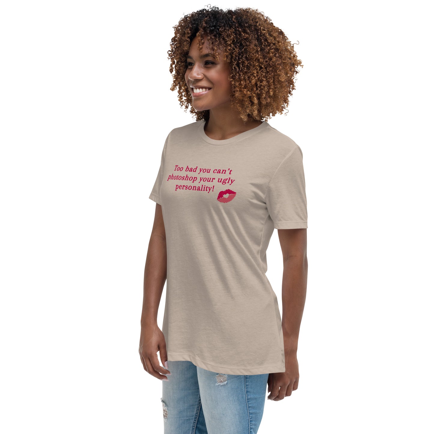 Too Bad You Can't Photoshop Your Ugly Personality Women's Relaxed Tee by EraofInk