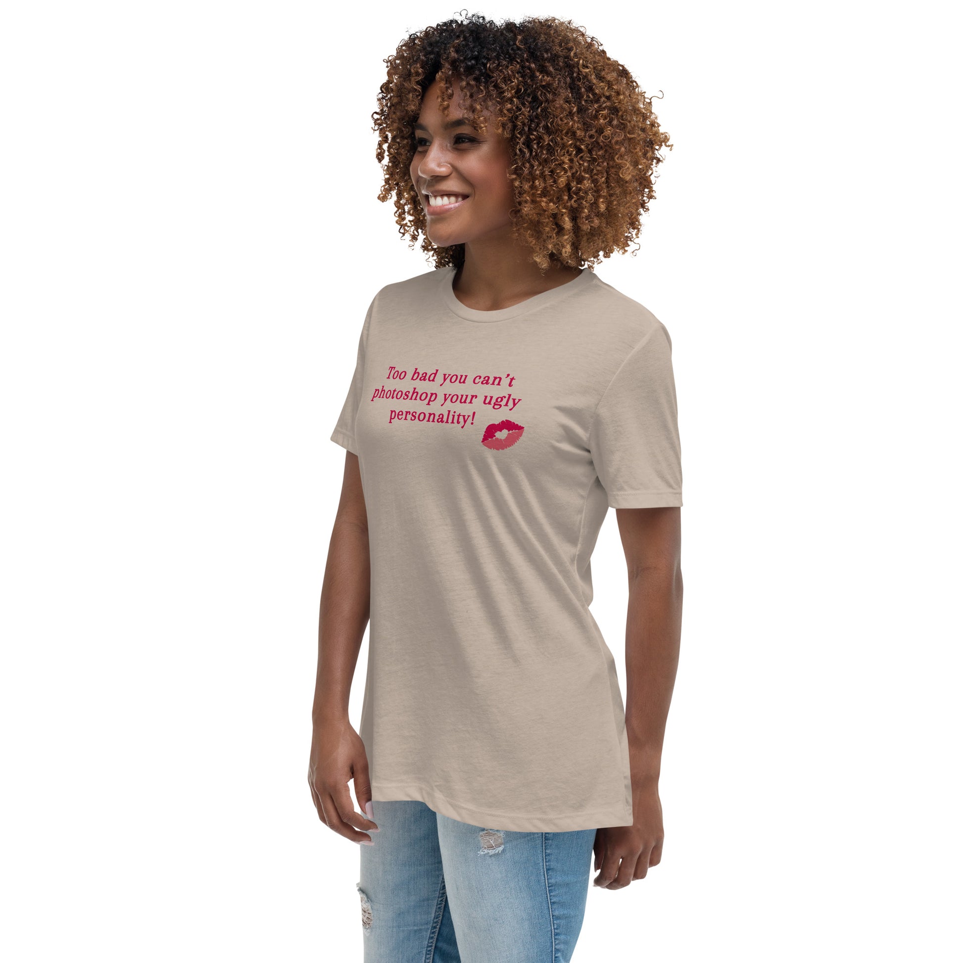 Too Bad You Can't Photoshop Your Ugly Personality Women's Relaxed Tee by EraofInk