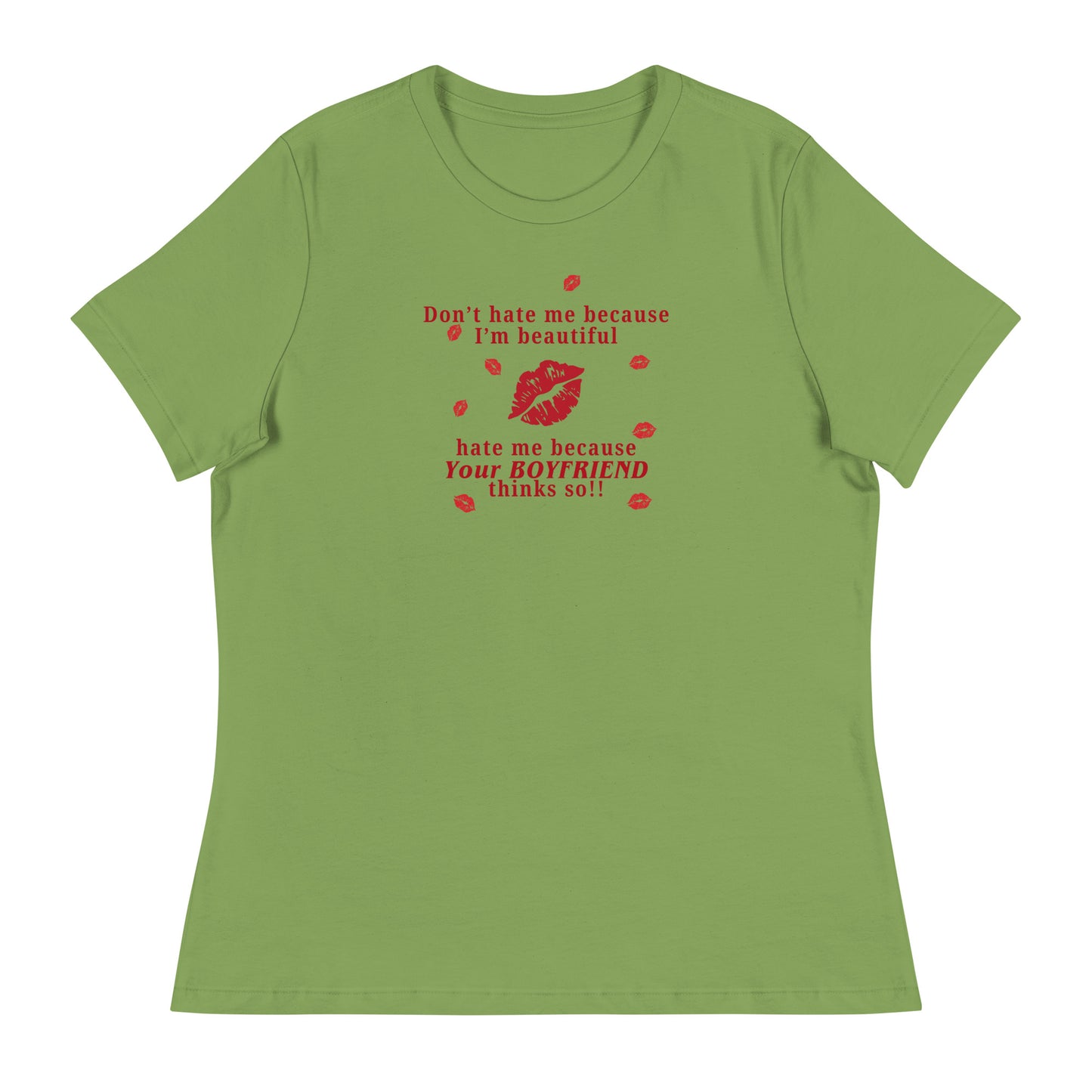 Don't Hate Me Because I'm Beautiful Hate Me Because Your Boyfriend Thinks So Women's Relaxed Tee by EraofInk