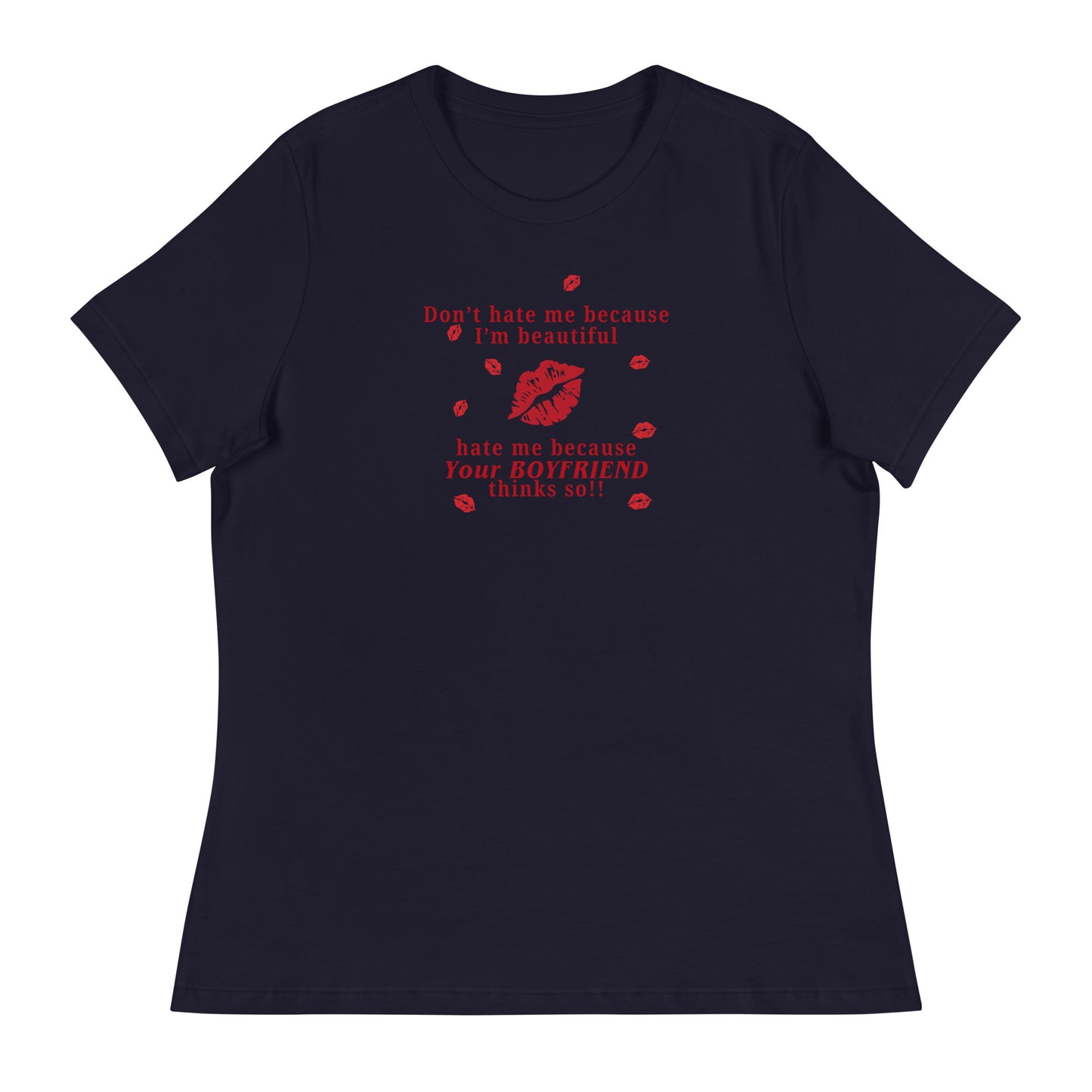 Don't Hate Me Because I'm Beautiful Hate Me Because Your Boyfriend Thinks So Women's Relaxed Tee by EraofInk